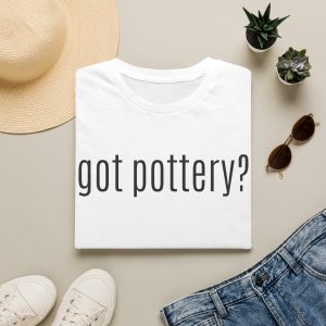 Got Pottery? Unisex Tee
